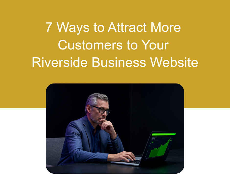 7 ways to get more customers from your Riverside business website - Maven Web Prints